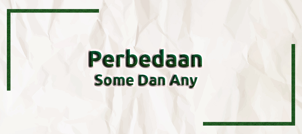 Perbedaan Some dan Any
